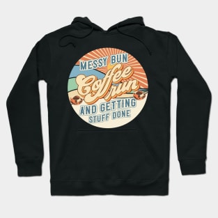 Messy bun coffee run and getting stuff done Groovy style retro sarcastic quote Hoodie